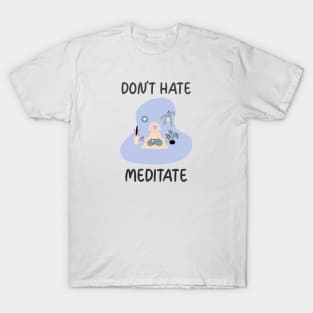 Don't Hate Meditate T-Shirt